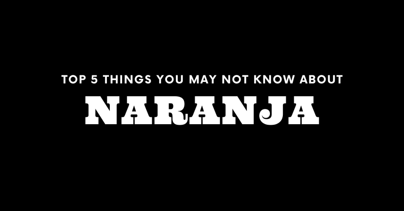 Top 5 Things You May Not Know About Naranja
